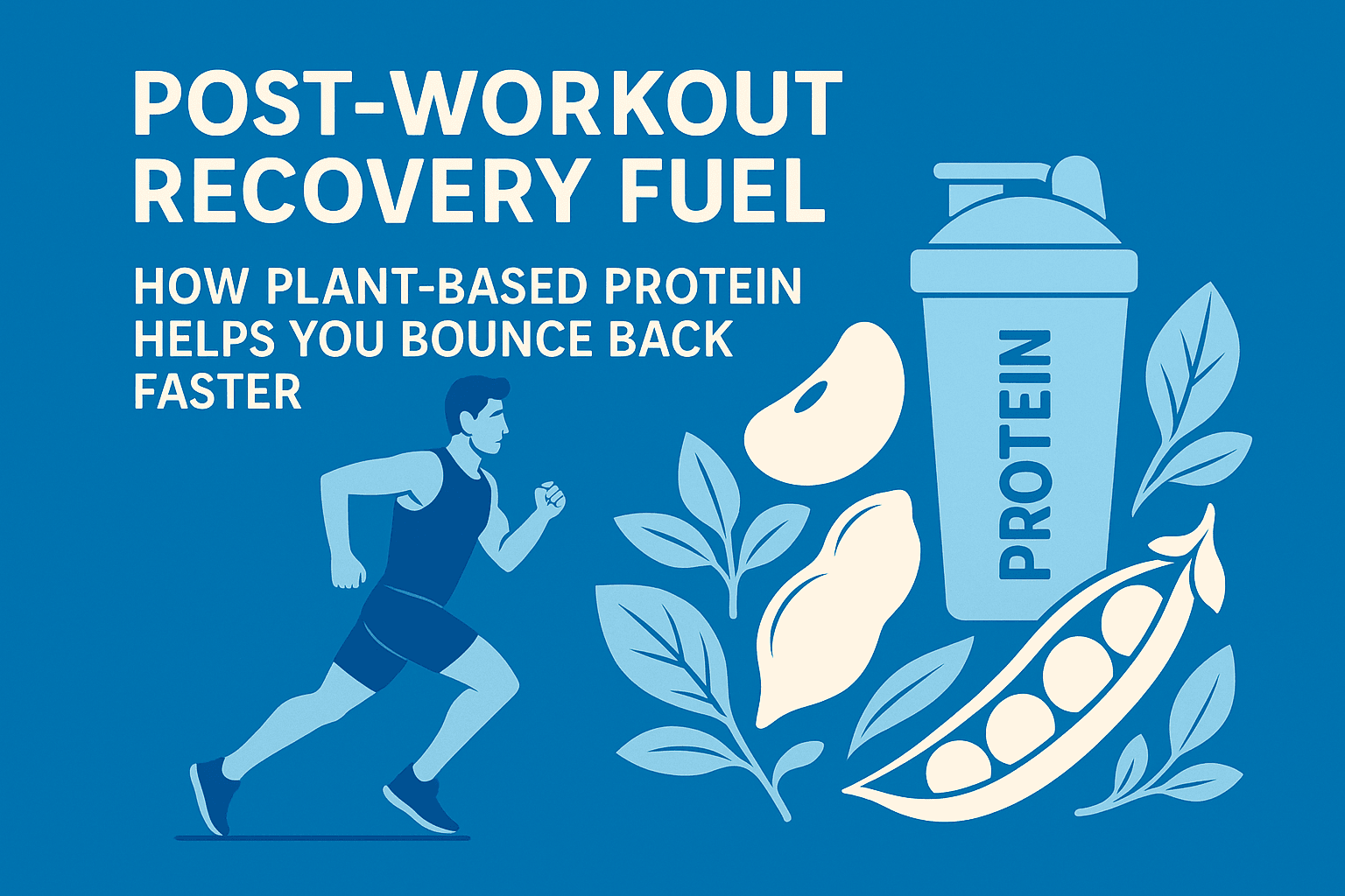 Graphic cover showing a runner on the left and plant-based protein elements on the right, including leaves, beans, and a shaker bottle. Text reads “Post-Workout Recovery Fuel. How Plant-Based Protein Helps You Bounce Back Faster” on a blue background.